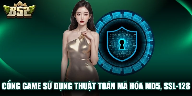 Cổng game b52 club sử dụng thuật toán mã hóa MD5, SSL-128 bảo mật tuyệt đối