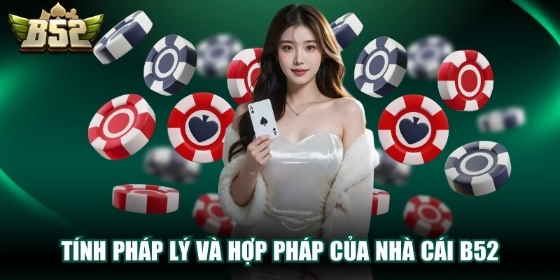 Tính pháp lý và hợp pháp của nhà cái B52club