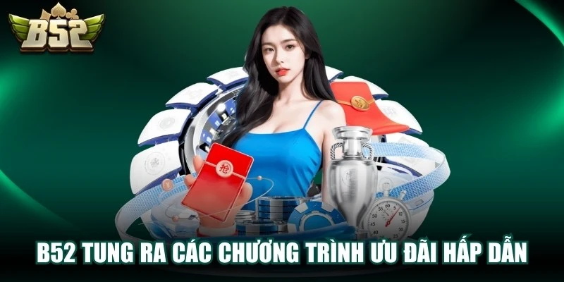 có rất nhiều mã khuyến mãi b52 hấp dẫn cho anh em
